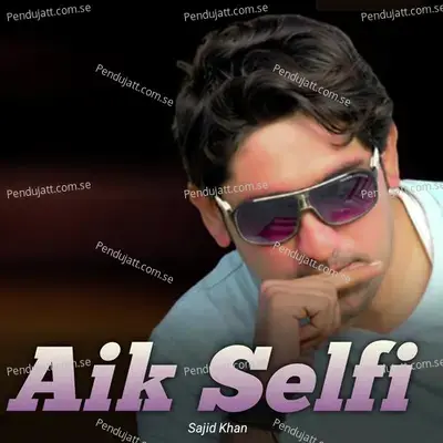 Aik Selfi - Sajid Khan album cover 