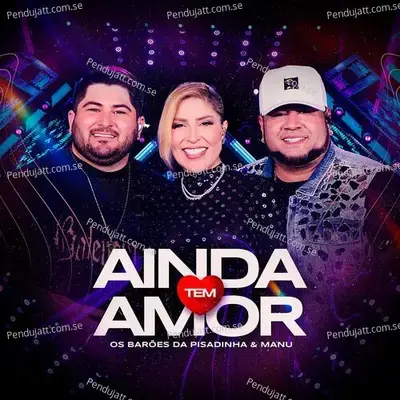 Ainda Tem Amor  Ao Vivo  - Os Barões da Pisadinha