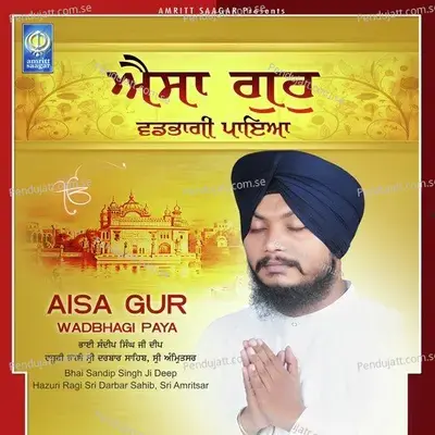 Aisa Gur Wadbhagi Paya - Bhai Sandeep Singh Ji Deep (Hazoori Ragi Sri Darbar Sahib Amritsar) cover album