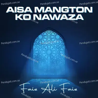 Aisa Mangton Ko Nawaza - Faiz Ali Faiz