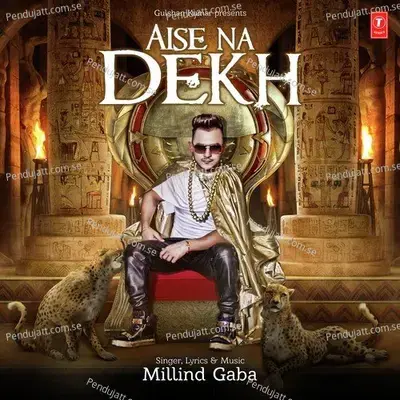 Aise Na Dekh - Millind Gaba