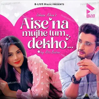 Aise Na Mujhe Tum Dekho - Ishaan Khan album cover 