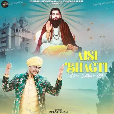 Aisi Bhagti Mere Satguru Di - Feroz Khan album cover 