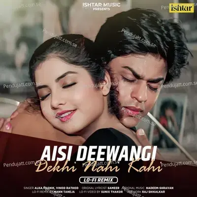 Aisi Deewangi Dekhi Nahi Kahi (Lo - Fi Remix) - Alka Yagnik