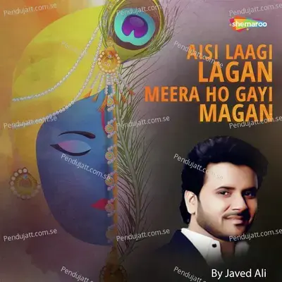 Aisi Laagi Lagan Meera Ho Gayi Magan - Javed Ali album cover 