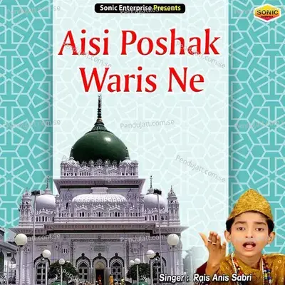 Aisi Poshak Waris Ne - Rais Anis Sabri