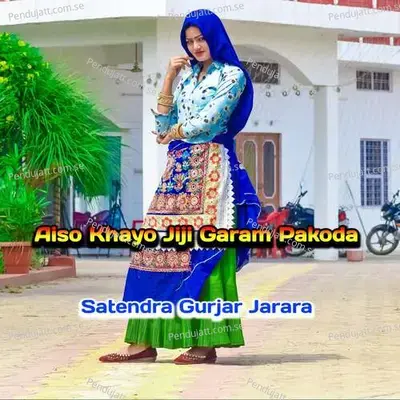 Aiso Khayo Jiji Garam Pakoda - Satendra Gurjar Jarara