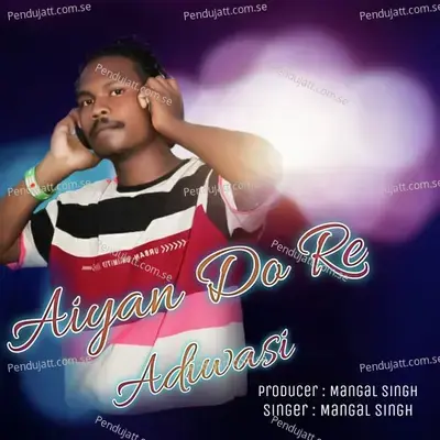 Aiyan Do Re Adiwasi - Mangal Singh
