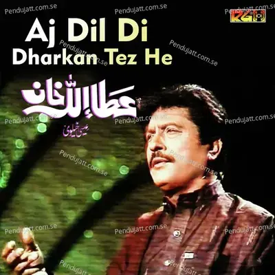 Aj Dil Di Dharkan Tez He - Attaullah Khan Esakhelvi
