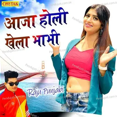 Aja Holi Khela Bhabhi - Raju Punjabi album cover 