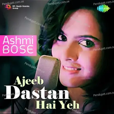 Ajeeb Dastan Hai Yeh mp3 song