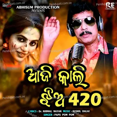 Aji Kali Jhiya 420 - Papu Pom Pom album cover