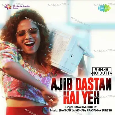 Ajib Dastan Hai Yeh - Sanah Moidutty album cover 