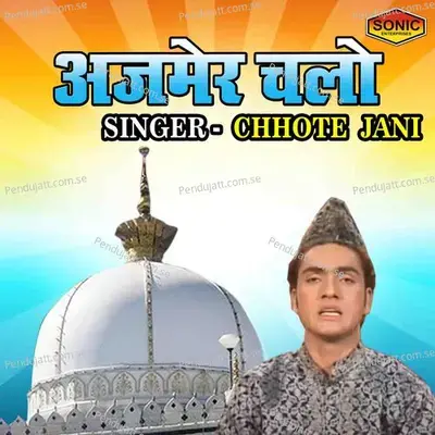 Ajmer Chalo - Chhote Jani