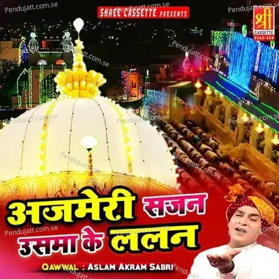 Ajmer Sajan Usma Lalan - Aslam Akram Sabri album cover 