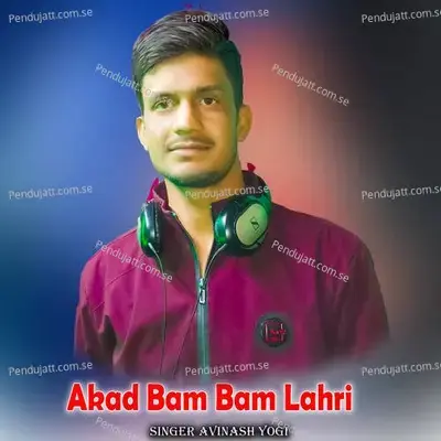 Akad Bam Bam Lahri - Avinash Yogi