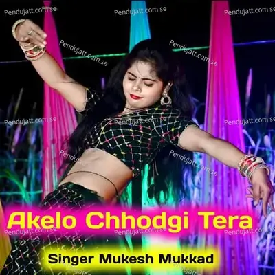 Akelo Chhodgi Tera - Mukesh Mukkad