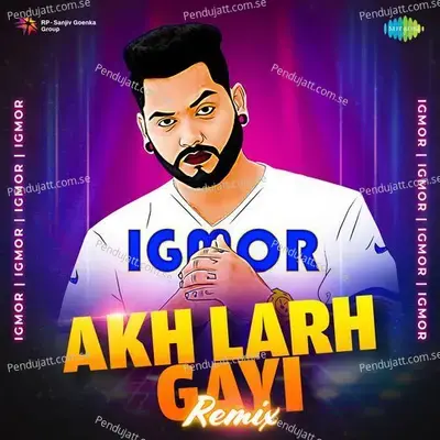 Akh Larh Gayi - Remix - Amar Singh Chamkila album cover 