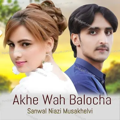 Akhe Wah Balocha - Sanwal Niazi Musakhelvi album cover 