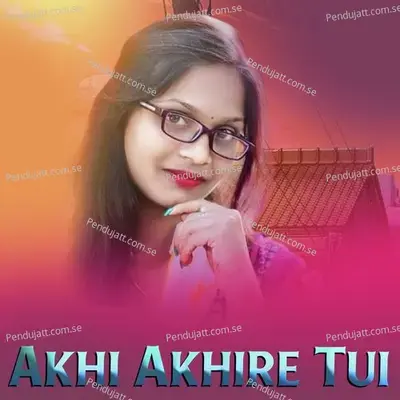 Akhi Akhire Tui - Swarupa Acharya