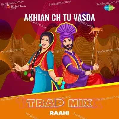 Akhian Ch Tu Vasda - Trap Mix - Raahi album cover 