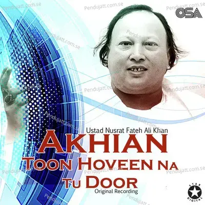 Akhian Toon Hoveen Na Tu Door - Nusrat Fateh Ali Khan