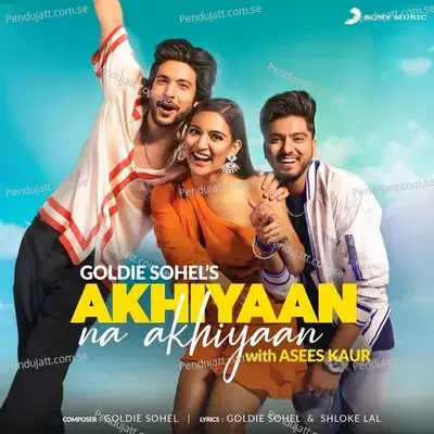 Akhiyaan Na Akhiyaan - Goldie Sohel album cover 