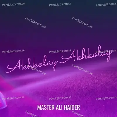 Akhkolay Akhkolay - Master Ali Haider album cover 