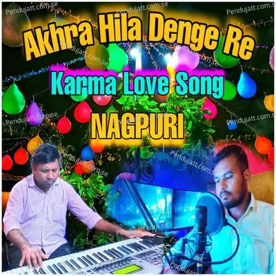 Akhra Hila Denge Re Karma Love Song Nagpuri - Deepak Kumar album cover 