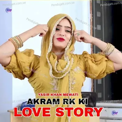 Akram Rk Ki Love Story 2 - Yasir Khan Mewati album cover 