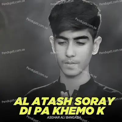 Al Atash Soray Di Pa Khemo K - Asghar Ali Bangash album cover 