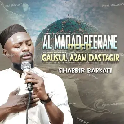 Al Madad Peerane Peer Gausul Azam Dastagir - Shabbir Barkati album cover 