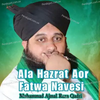 Ala Hazrat Aor Fatwa Navesi - Muhammad Ajmal Raza Qadri album cover 