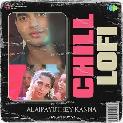Alaipayuthey Kanna - Chill Lofi - Sharan Kumar album cover 