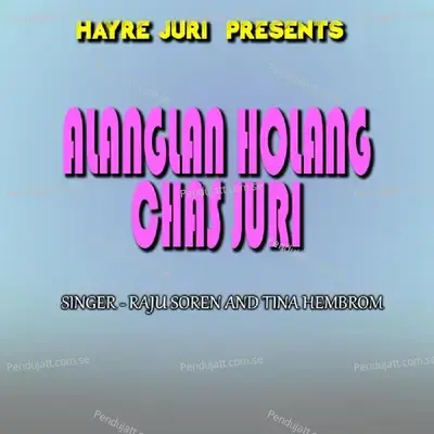 Alanglan Holang Chas Juri - Raju Soren album cover 