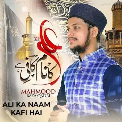 Ali Ka Naam Kafi Hai - Mahmood Raza Qadri album cover 