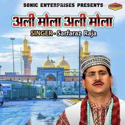 Ali Maula Ali Maula - Sarfraz Raja