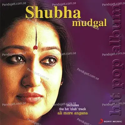 Ali More Angana - Shubha Mudgal album cover 