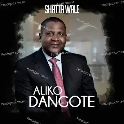 Aliko Dangote - Shatta Wale