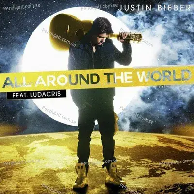 All Around The World - Justin Bieber