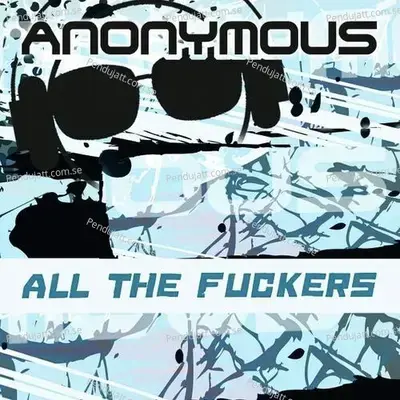 All The Fuckers - Anonymous