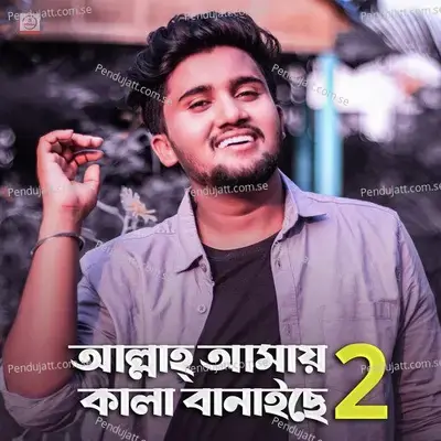 Allah Amay Kala Banaise 2 - Atif Ahmed Niloy album cover 