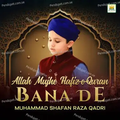 Allah Mujhe Hafiz-E-Quran Bana De - Muhammad Shafan Raza Qadri cover album