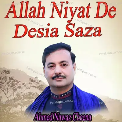 Allah Niyat De Desia Saza - Ahmed Nawaz Cheena album cover 