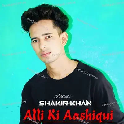 Alli Ki Aashiqui - Shakir Khan album cover 