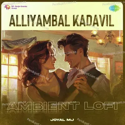 Alliyambal Kadavil - Ambient Lofi - Joyal MJ album cover 