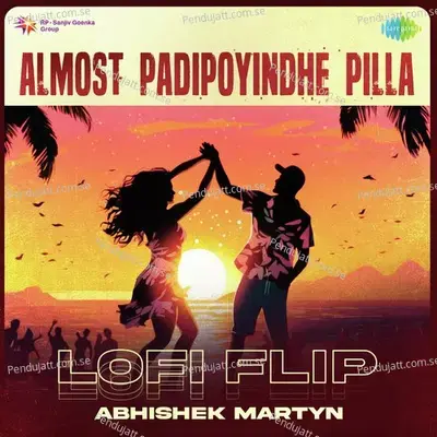 Almost Padipoyindhe Pilla - Lofi Flip - Abhishek Martyn album cover 