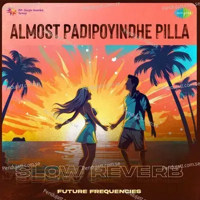 Almost Padipoyindhe Pilla - Slow Reverb - Future Frequencies album cover 