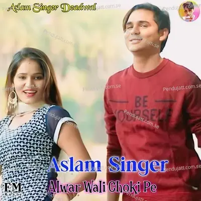 Alwar Wali Choki Pe - Aslam Singer Deadwal album cover 