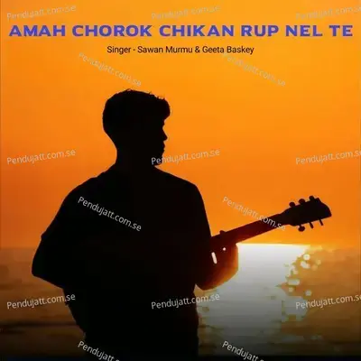 Amah Chorok Chikan Rup Nel Te - Sawan Murmu album cover 